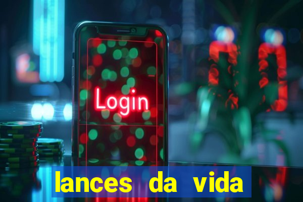 lances da vida assistir online